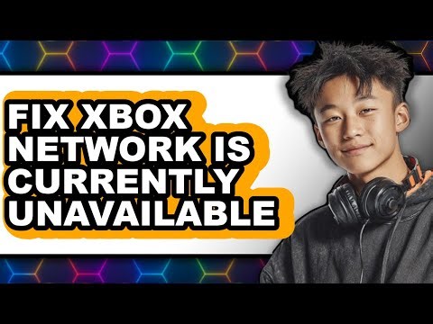 How to Fix Xbox Network Is Currently Unavailable (updated)