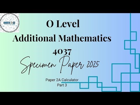 Additional Mathematics 4037 Specimen Paper 2025 2A Part 3 Q10-12