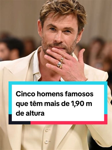 Cinco homens famosos que têm mais de 1,90 m de altura. #chrishemsworth...