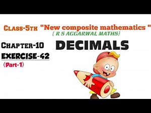 CLASS-5TH:-MATHS/CHAPTER-10/ DECIMALS/NEW COMPOSITE MATHEMATICS/EXERCISE-42/part-1