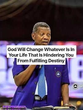 God Will Change Whatever Is In Your Life That Is Hindering You From Fulfilling Destiny.