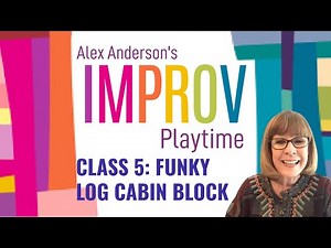 Alex Anderson LIVE - Improv Quilt Class #5 - Funky Log Cabin Blocks