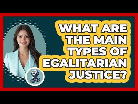 What Are The Main Types Of Egalitarian Justice?