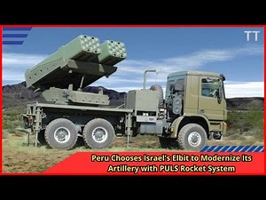 Peru Chooses Israel's Elbit to Modernize Its Artillery with PULS Rocket System
