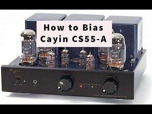 How To Bias Cayin CS55A Tube Amplifier