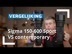 Sigma 150-600 Contemporary VS Sports | Vergelijking | CameraNU.nl