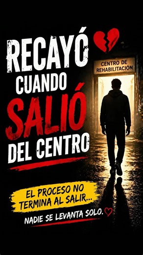 Mi hijo salió del centro y volvió a recaer (POR QUÉ PASA Y QUÉ HACER).