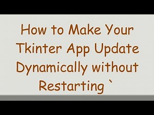 How to Make Your Tkinter App Update Dynamically without Restarting `