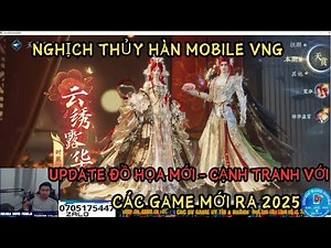 NGHỊCH THỦY HÀN MOBILE VNG - UPDATE ĐỒ HỌA MỚI -CẠNH TRANH VỚI CÁC SIÊU PHẨM MỚI RA