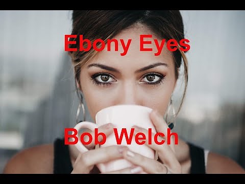 Ebony Eyes - Bob Welch - with lyrics