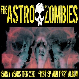 The Astro Zombies - The Early Years - 1996-2000: First EP and First Album