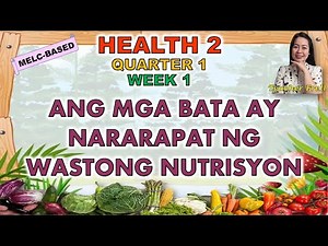 HEALTH 2 || QUARTER 1 WEEK 1 | MELC-BASED | ANG MGA BATA AY NARARAPAT NG WASTONG NUTRISYON