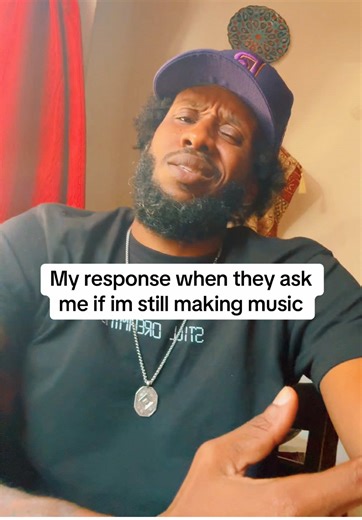 My response when they ask me if im still making music