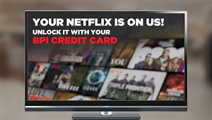 Unlock a world of entertainment filled with drama, adventure and more! Shop with your BPI Credit Card and get up to 6 months of Netflix, on us. Promo runs from August 1 to October 31, 2019. Sign up to Netflix and learn more about the promo at bpi.com.ph/cards/netflix Per DTI-FTEB Permit No. 12613 Series of 2019. | BPI