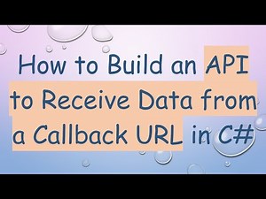 How to Build an API to Receive Data from a Callback URL in C#