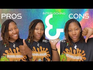 Pros and Cons of Interlocking and Re-Twisting Locs
