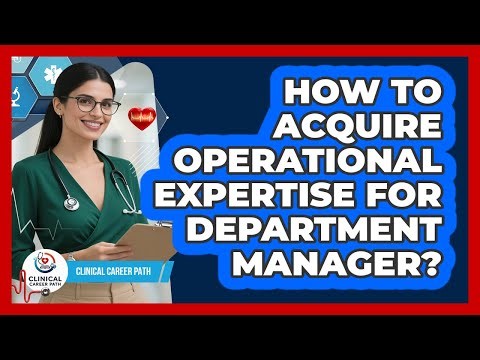 How To Acquire Operational Expertise For Department Manager?