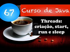 Curso de Java 67: Criando Threads + métodos start, run e sleep