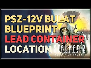 PSZ-12V Bulat Blueprint Lead Container Location STALKER 2 Heart of Chornobyl