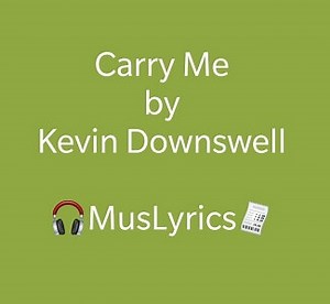 Carry Me - Kevin Downswell Lyrics - Music Lyrics