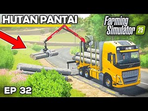 VOLVO FH16 TRUCK LOG HAULING | Farming Simulator 25 - Hutan Pantai | Episode 32