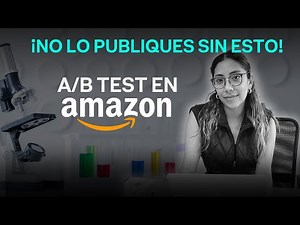 ¿Cómo usar A/B Testing en Amazon para optimizar tus ventas y aumentar la conversión?
