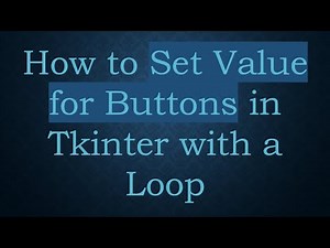 How to Set Value for Buttons in Tkinter with a Loop