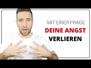 Deine Angst überwinden – Mit einer einfachen Frage