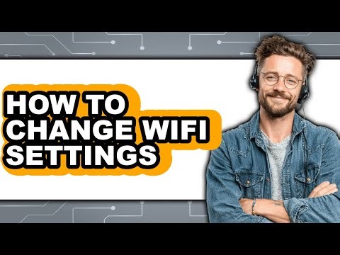 How to Change Wifi Settings - Easy Guide