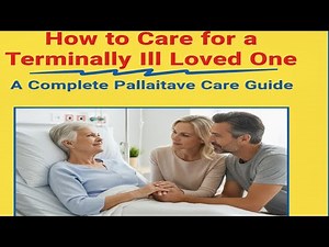 How to Care for a Terminally Ill Loved One A Complete Palliative Care Guide