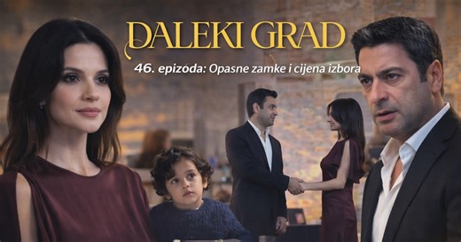 Daleki Grad – 46. epizoda: Opasne zamke i cijena izbora