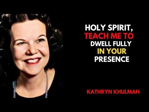 HOLY SPIRIT, Teach Me to DWELL FULLY in Your PRESENCE | Kathryn Kuhlman