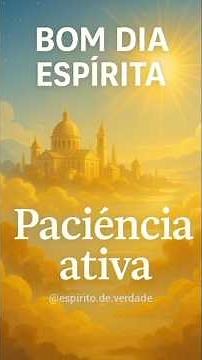 O segredo da paciência que transforma a alma | Bom dia espirita #espiritismo
