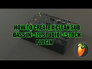 How To Create A Clean Sub Bass In FL Studio Stock Plugin.