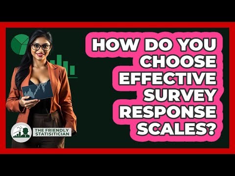 How Do You Choose Effective Survey Response Scales?