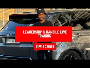 LEADERSHIP & BANDILE LIVE TRADING & MARKET ANALYSIS