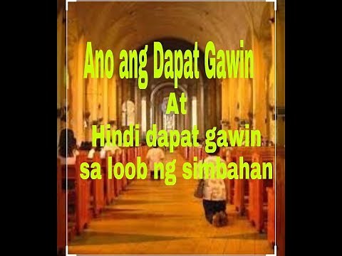 Ano dapat gawin at hindi gawin sa loob ng simbahan?