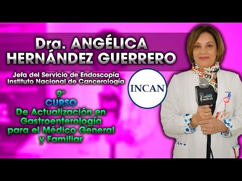 Dra ANGÉLICA HERNÁNDEZ GUERRERO Jefa de Endoscopia del INCan: Curso Actualización Gastroenterología