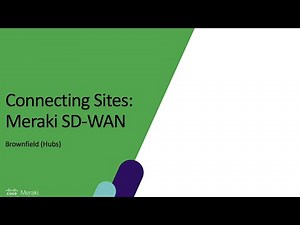 Cisco Secure Connect: Meraki SD-WAN Implementation (Brownfield: Hubs)