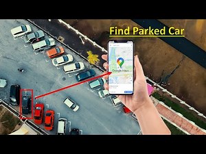 How To Save And Find Your Car Parking Location In Google Maps