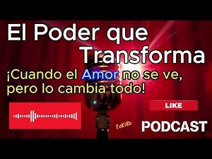 El Poder que Transforma - ¡Cuando el Amor no se ve, pero lo cambia todo!