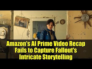 Amazon's AI Prime Video Recap Fails to Capture Fallout's Intricate Storytelling