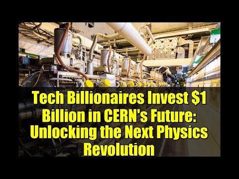 Tech Billionaires Invest $1 Billion in CERN's Future: Unlocking the Next Physics Revolution