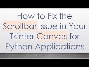 How to Fix the Scrollbar Issue in Your Tkinter Canvas for Python Applications