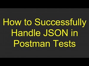How to Successfully Handle JSON in Postman Tests