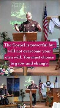 The Gospel is powerful but will not overcome your own will. You must choose to grow and change.
