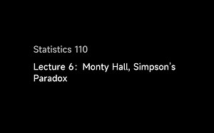 Lecture 6：Monty Hall, Simpson’s Paradox | Statistics 110
