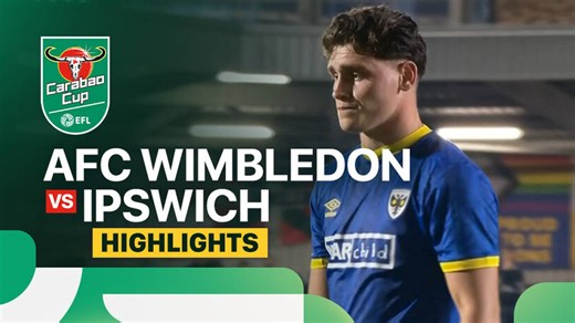 AFC Wimbledon vs Ipswich - Highights | Carabao Cup 2024/25