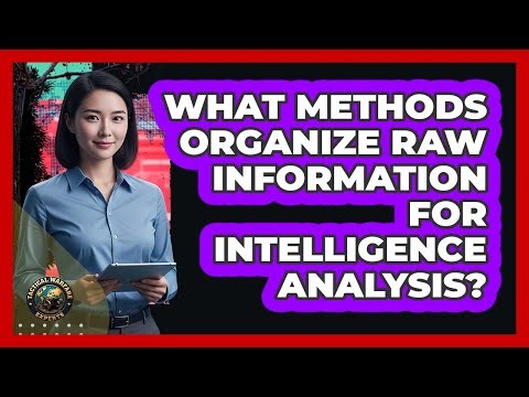 What Methods Organize Raw Information For Intelligence Analysis?