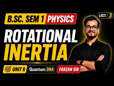 B.Sc Sem 1 Physics Rotational Inertia Mathematical Physics Newtonian Mechanics QuantumDNA Farzan Sir